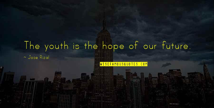 The Youth And Future Quotes By Jose Rizal: The youth is the hope of our future.