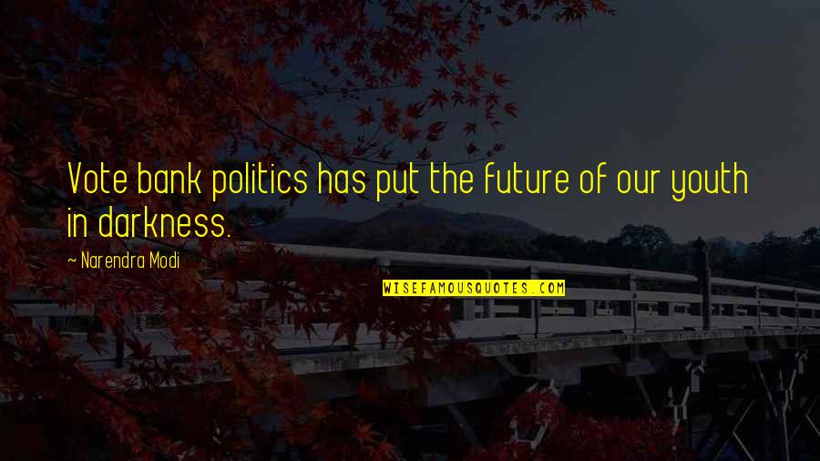 The Youth And Future Quotes By Narendra Modi: Vote bank politics has put the future of The Youth And Future Quotes By Narendra Modi: Vote bank politics has put the future of