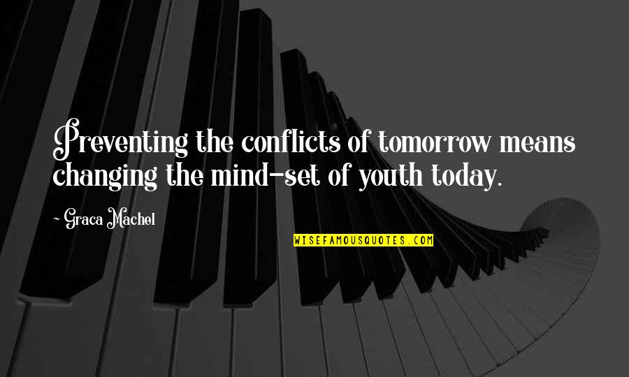 The Youth Of Tomorrow Quotes By Graca Machel: Preventing the conflicts of tomorrow means changing the