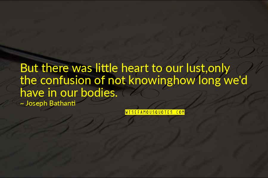 The Youth Quotes By Joseph Bathanti: But there was little heart to our lust,only