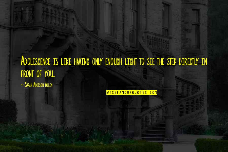 The Youth Quotes By Sarah Addison Allen: Adolescence is like having only enough light to