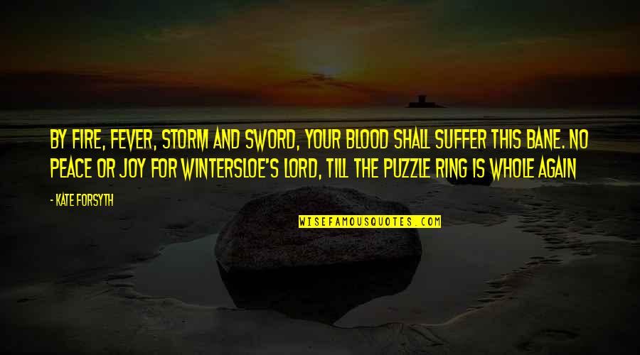 The Yukon Quotes By Kate Forsyth: By fire, fever, storm and sword, your blood The Yukon Quotes By Kate Forsyth: By fire, fever, storm and sword, your blood