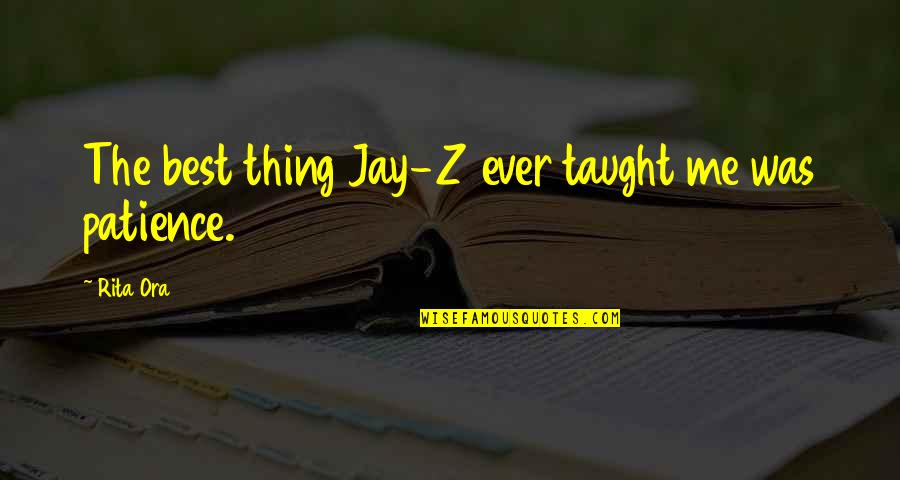 The Z Quotes By Rita Ora: The best thing Jay-Z ever taught me was