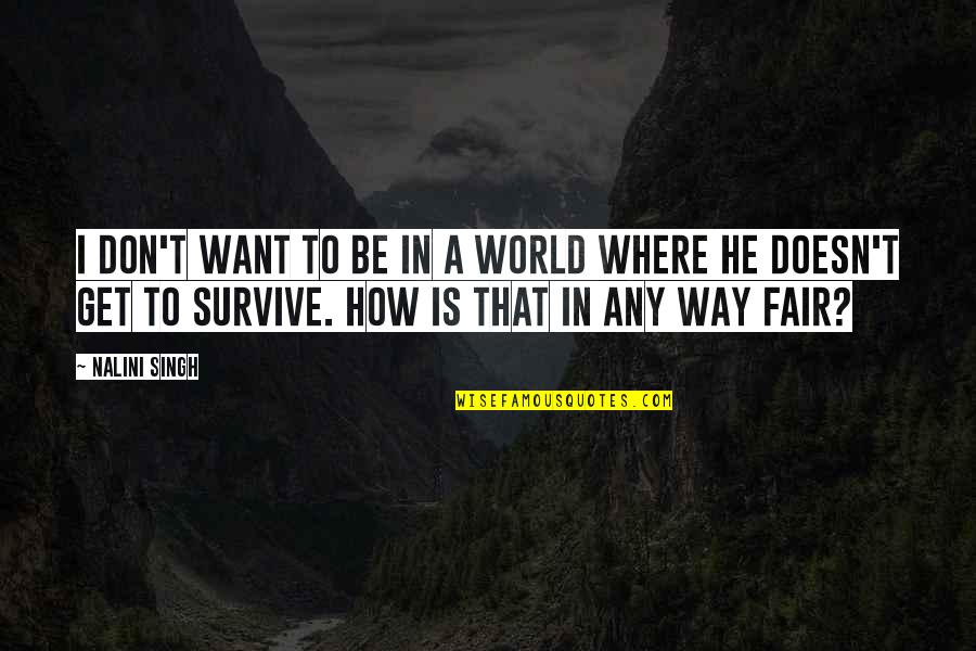 The Zombie Survival Guide Quotes By Nalini Singh: I don't want to be in a world