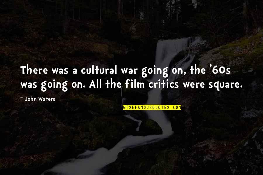 The'60s Quotes By John Waters: There was a cultural war going on, the