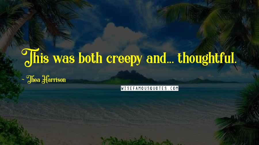 Thea Harrison quotes: This was both creepy and... thoughtful.