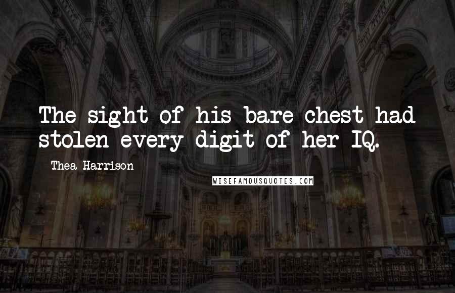 Thea Harrison quotes: The sight of his bare chest had stolen every digit of her IQ.