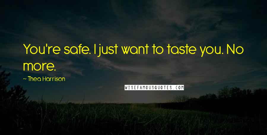 Thea Harrison quotes: You're safe. I just want to taste you. No more.