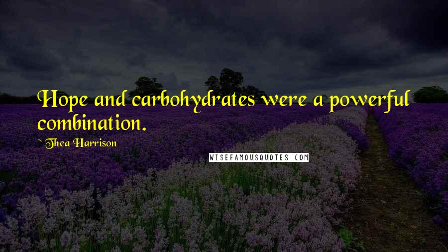 Thea Harrison quotes: Hope and carbohydrates were a powerful combination.