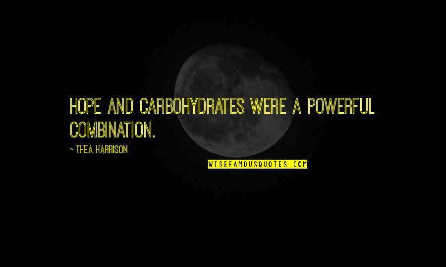 Thea Harrison Quotes By Thea Harrison: Hope and carbohydrates were a powerful combination.