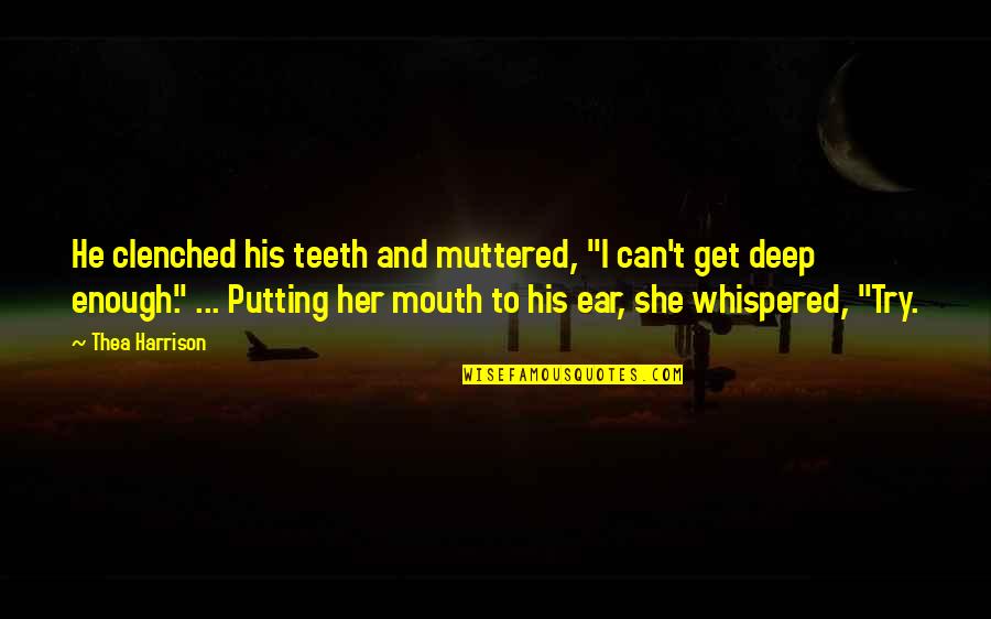 Thea Quotes By Thea Harrison: He clenched his teeth and muttered, "I can't Thea Quotes By Thea Harrison: He clenched his teeth and muttered, "I can't