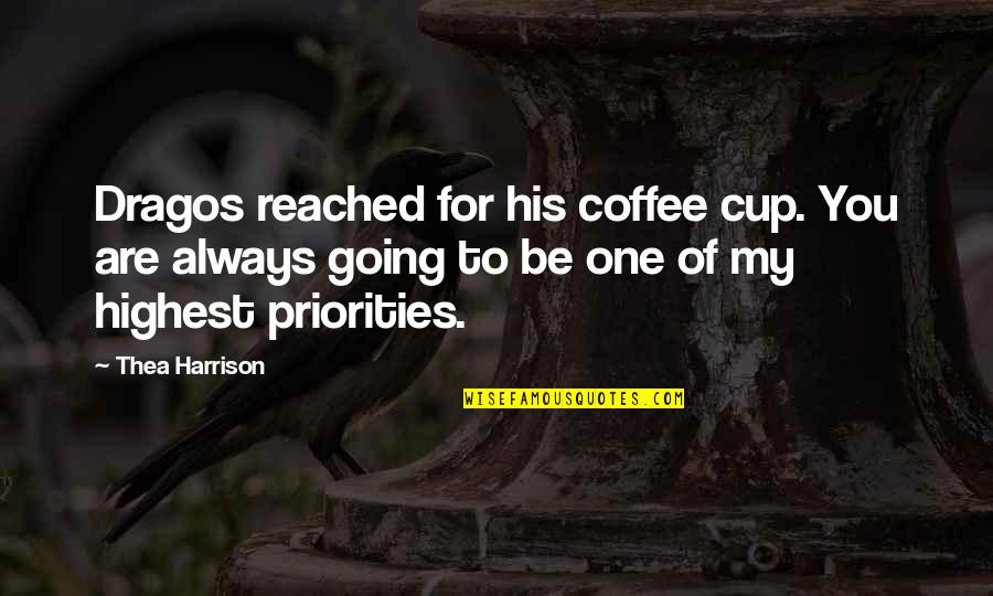 Thea Quotes By Thea Harrison: Dragos reached for his coffee cup. You are Thea Quotes By Thea Harrison: Dragos reached for his coffee cup. You are
