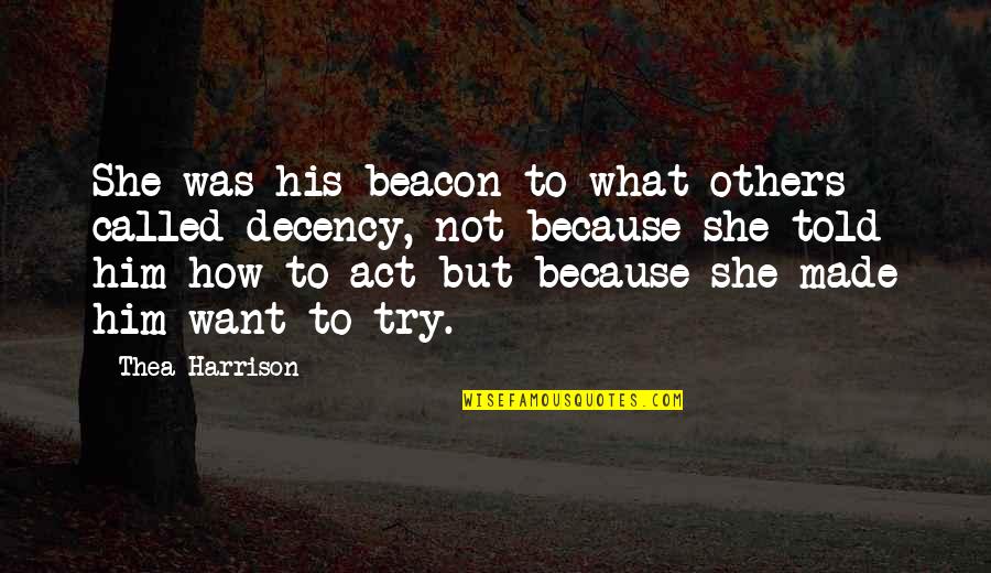 Thea Quotes By Thea Harrison: She was his beacon to what others called Thea Quotes By Thea Harrison: She was his beacon to what others called