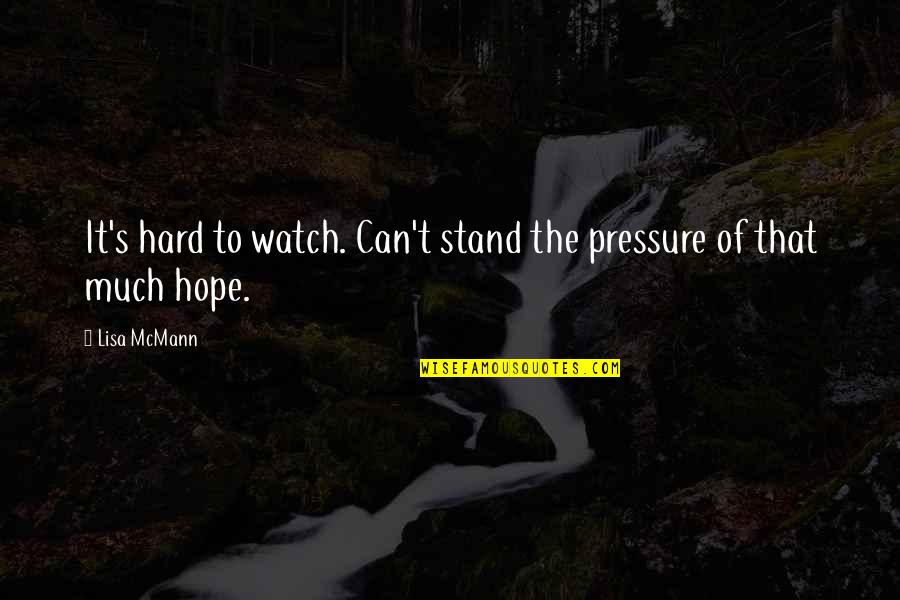 Theaffirmation Quotes By Lisa McMann: It's hard to watch. Can't stand the pressure
