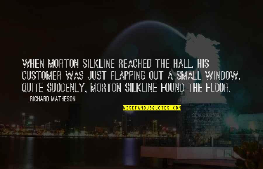 Theaffirmation Quotes By Richard Matheson: When Morton Silkline reached the hall, his customer