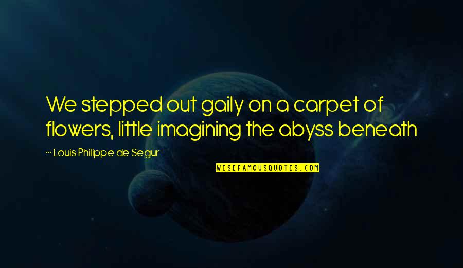 Theahltv Quotes By Louis Philippe De Segur: We stepped out gaily on a carpet of