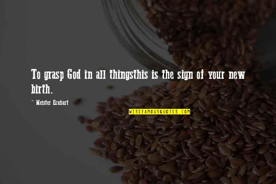 Theaker Murga Quotes By Meister Eckhart: To grasp God in all thingsthis is the Theaker Murga Quotes By Meister Eckhart: To grasp God in all thingsthis is the