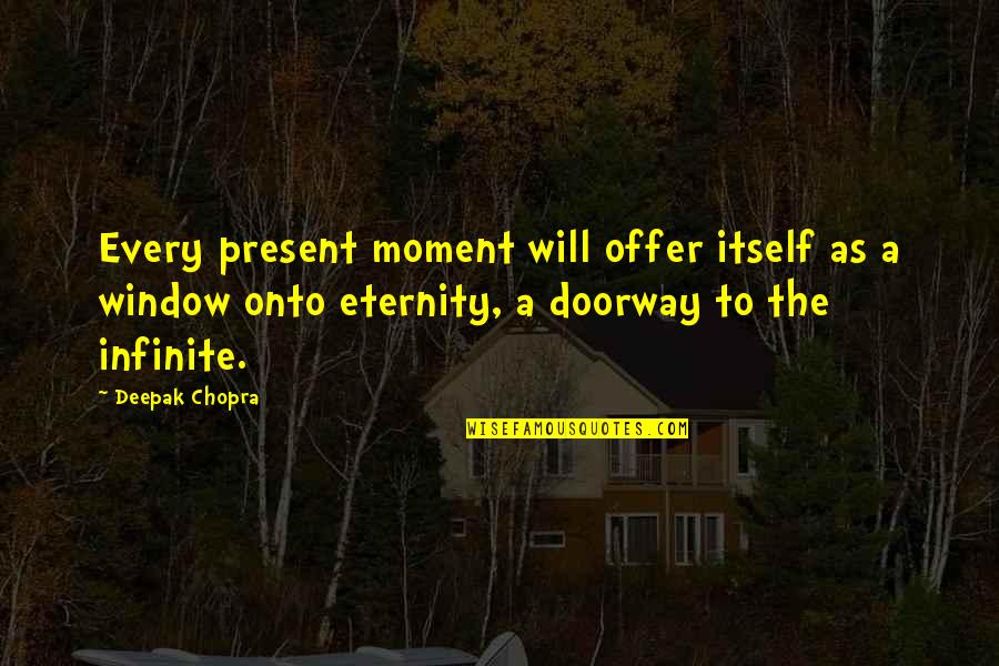 Theandersonsgrainprices Quotes By Deepak Chopra: Every present moment will offer itself as a Theandersonsgrainprices Quotes By Deepak Chopra: Every present moment will offer itself as a