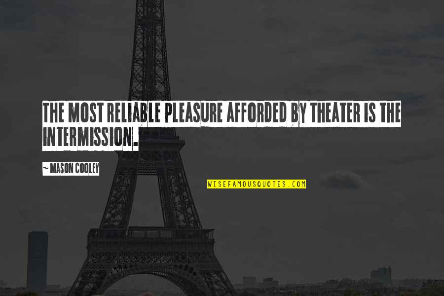 Theater Acting Quotes By Mason Cooley: The most reliable pleasure afforded by theater is
