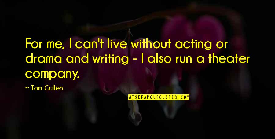 Theater Acting Quotes By Tom Cullen: For me, I can't live without acting or