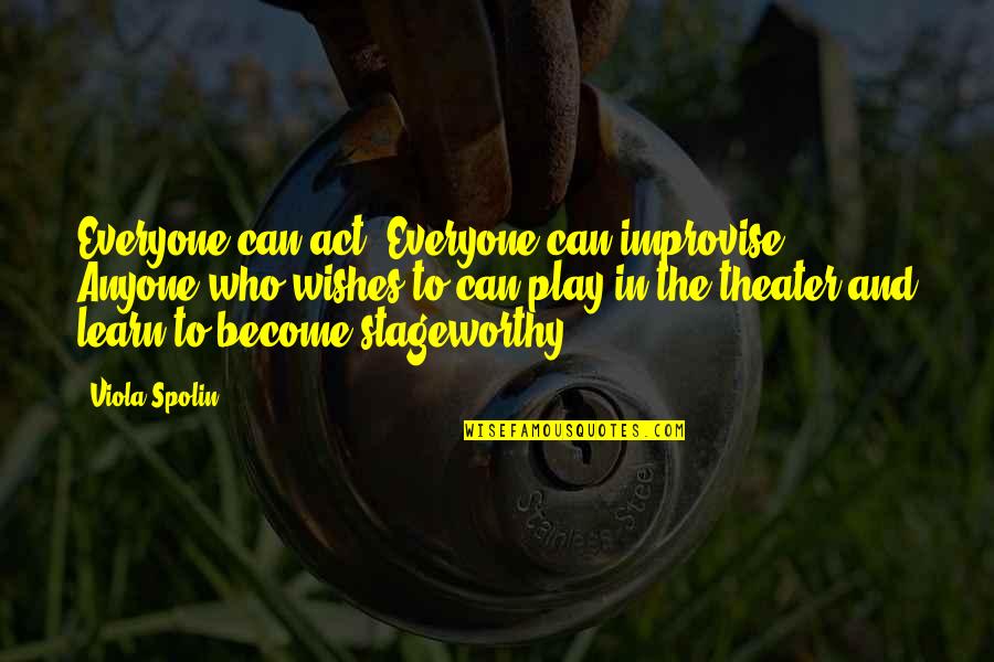 Theater Acting Quotes By Viola Spolin: Everyone can act. Everyone can improvise. Anyone who