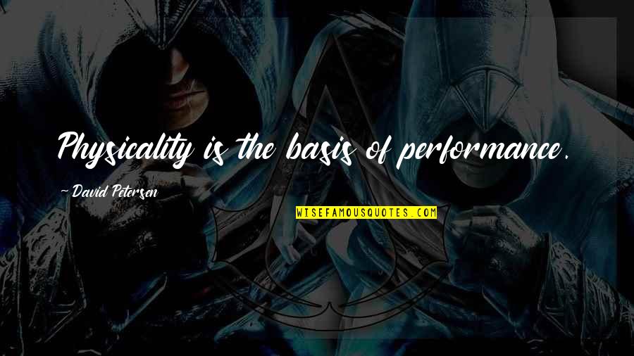 Theater And Acting Quotes By David Petersen: Physicality is the basis of performance.