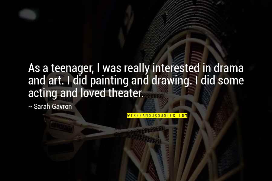 Theater And Acting Quotes By Sarah Gavron: As a teenager, I was really interested in