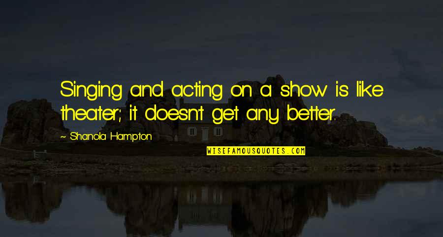Theater And Acting Quotes By Shanola Hampton: Singing and acting on a show is like