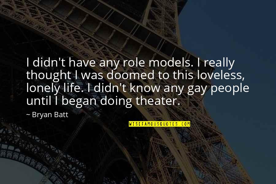 Theater And Life Quotes By Bryan Batt: I didn't have any role models. I really