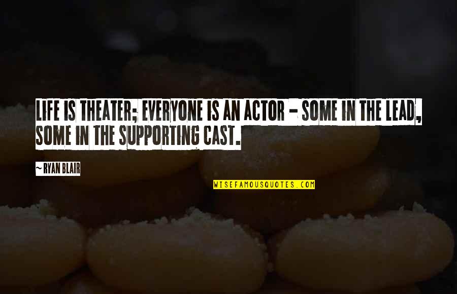 Theater And Life Quotes By Ryan Blair: Life is theater; everyone is an actor -