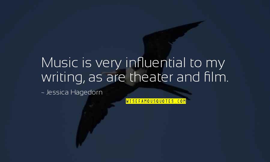 Theater And Music Quotes By Jessica Hagedorn: Music is very influential to my writing, as