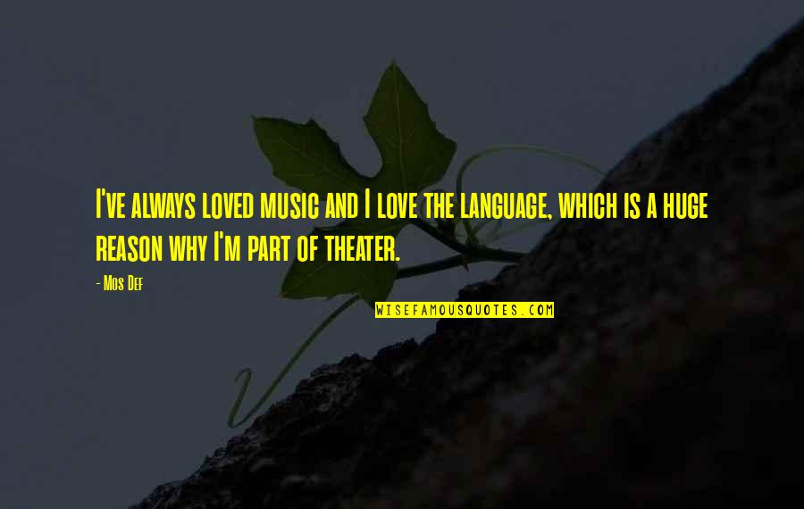 Theater And Music Quotes By Mos Def: I've always loved music and I love the