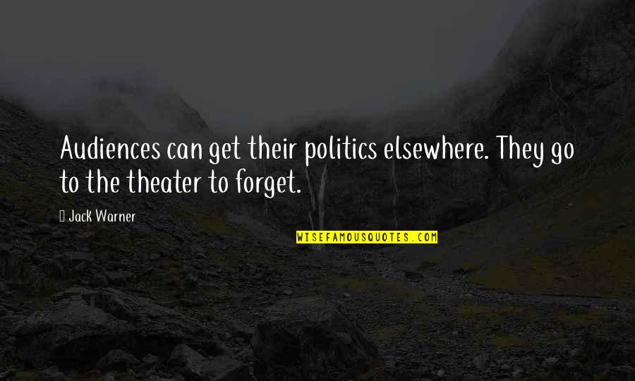 Theater And Politics Quotes By Jack Warner: Audiences can get their politics elsewhere. They go