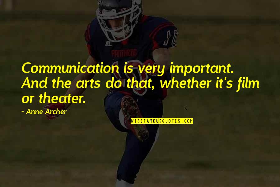 Theater Arts Quotes By Anne Archer: Communication is very important. And the arts do