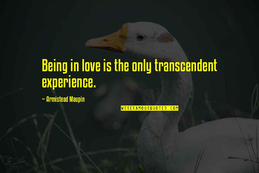 Theater Education Quotes By Armistead Maupin: Being in love is the only transcendent experience.