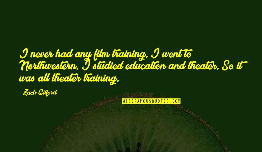 Theater Education Quotes By Zach Gilford: I never had any film training. I went