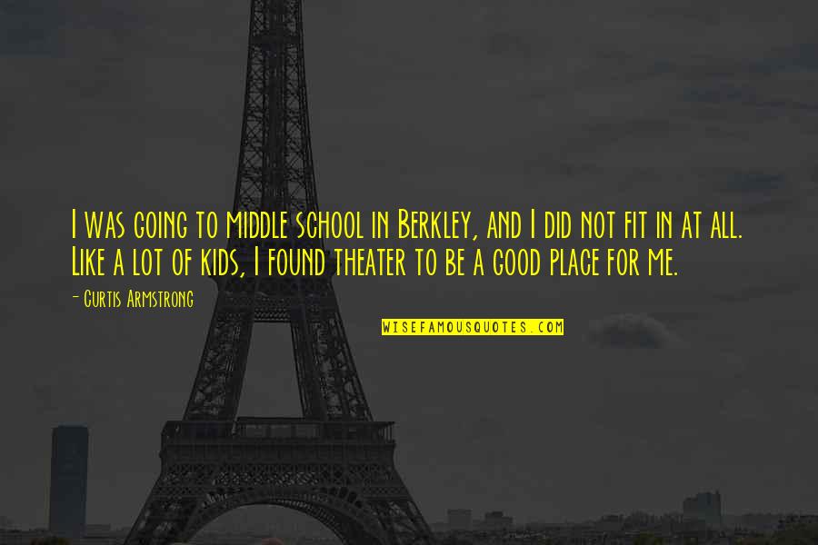 Theater Kids Quotes By Curtis Armstrong: I was going to middle school in Berkley,