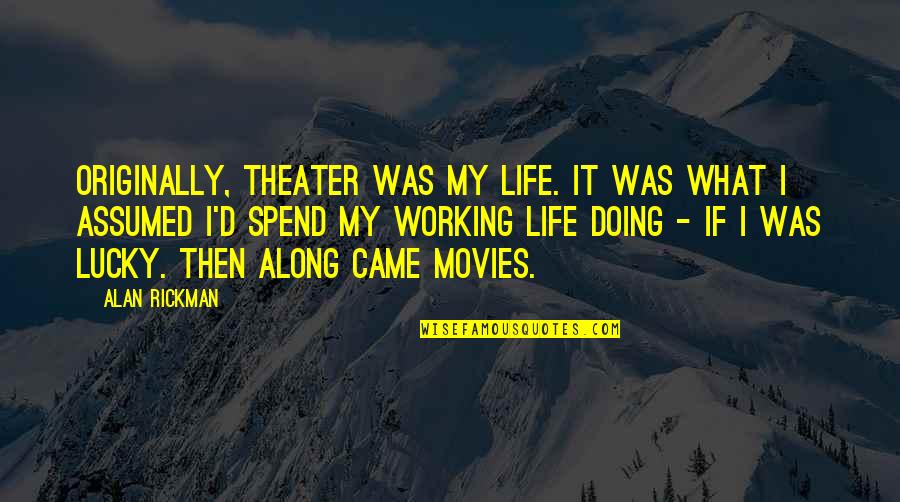 Theater Life Quotes By Alan Rickman: Originally, theater was my life. It was what Theater Life Quotes By Alan Rickman: Originally, theater was my life. It was what