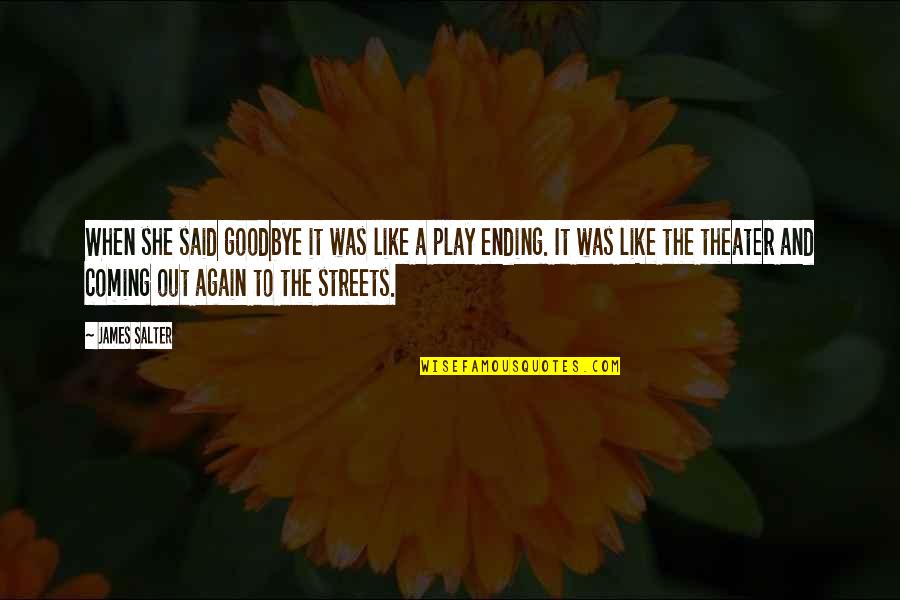 Theater Play Quotes By James Salter: When she said goodbye it was like a Theater Play Quotes By James Salter: When she said goodbye it was like a