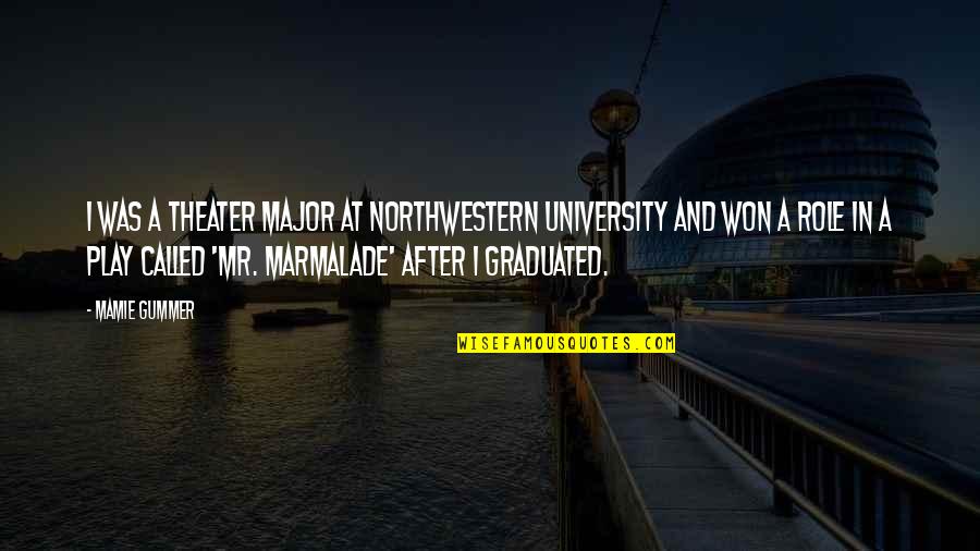 Theater Play Quotes By Mamie Gummer: I was a theater major at Northwestern University Theater Play Quotes By Mamie Gummer: I was a theater major at Northwestern University