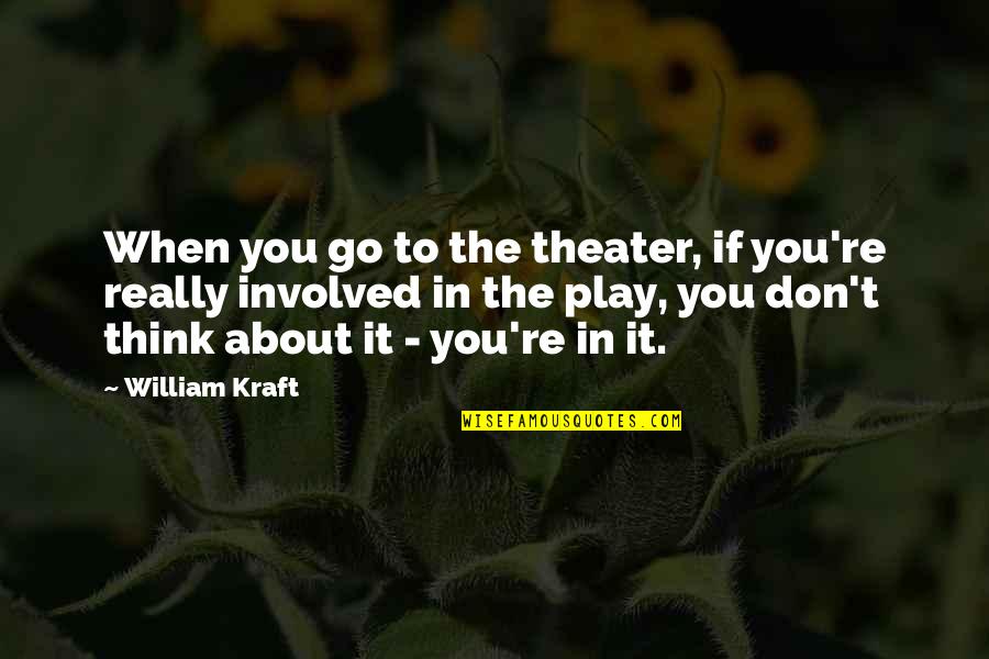 Theater Play Quotes By William Kraft: When you go to the theater, if you're Theater Play Quotes By William Kraft: When you go to the theater, if you're