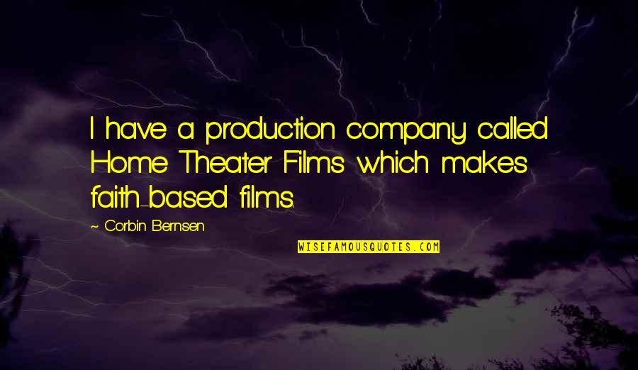 Theater Production Quotes By Corbin Bernsen: I have a production company called Home Theater