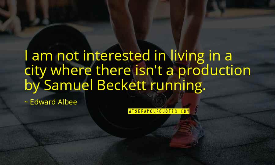 Theater Production Quotes By Edward Albee: I am not interested in living in a
