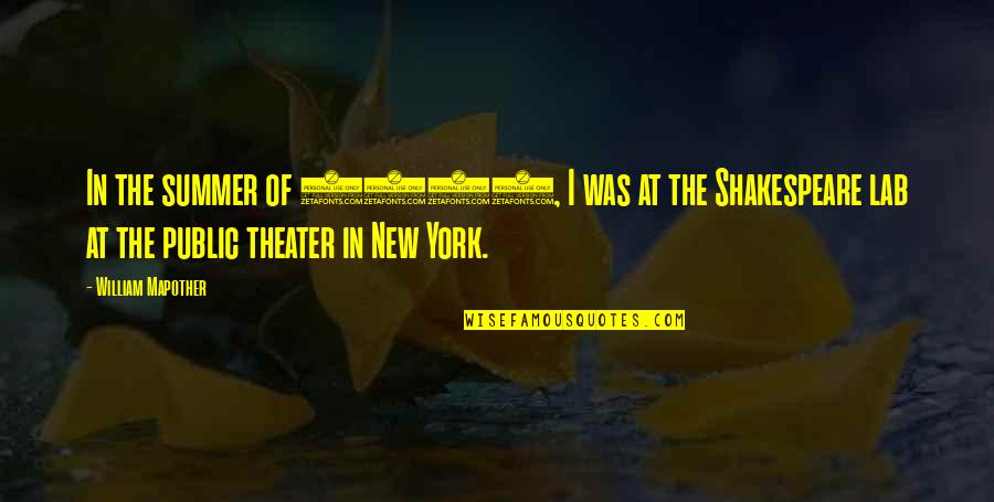 Theater Shakespeare Quotes By William Mapother: In the summer of 2009, I was at
