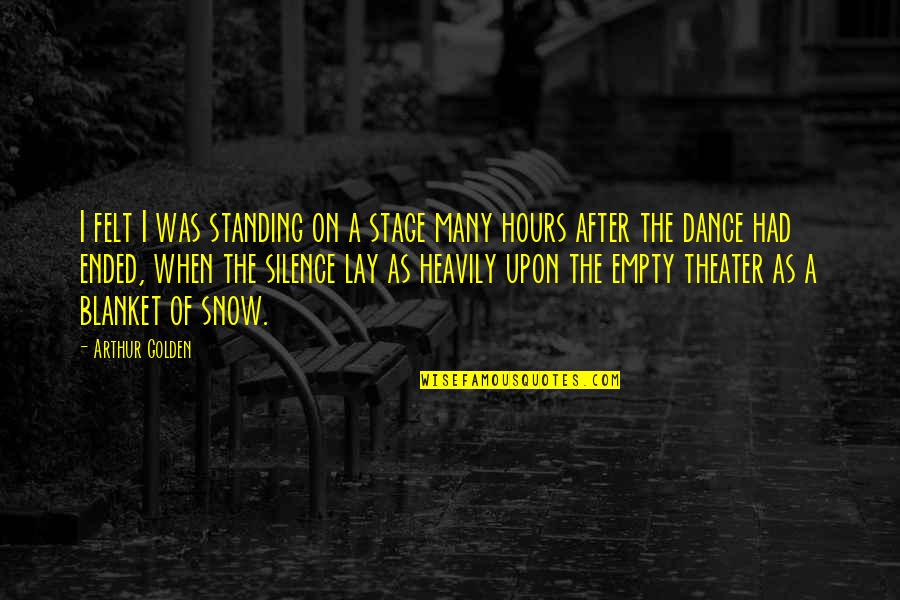 Theater Stage Quotes By Arthur Golden: I felt I was standing on a stage