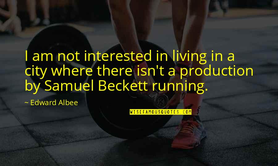 Theater Stage Quotes By Edward Albee: I am not interested in living in a