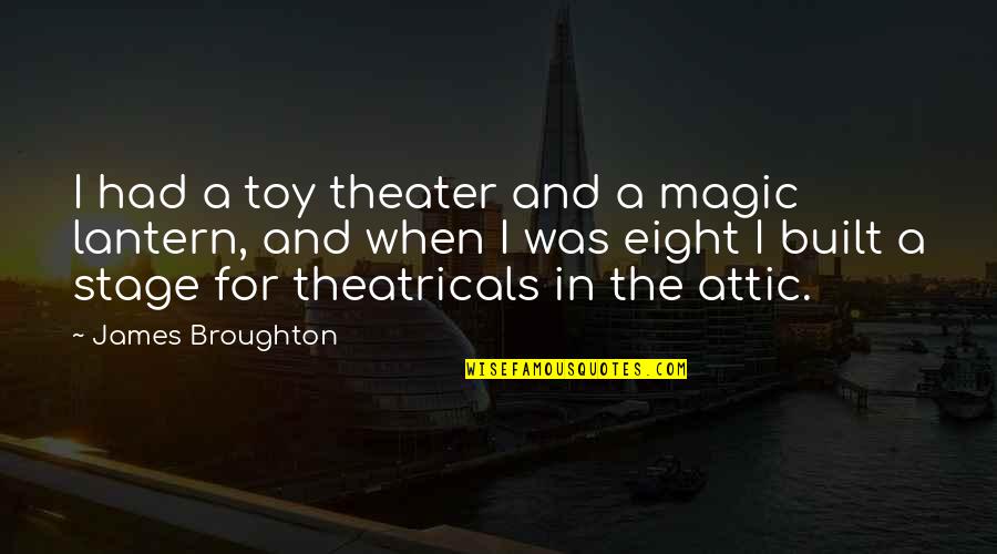 Theater Stage Quotes By James Broughton: I had a toy theater and a magic