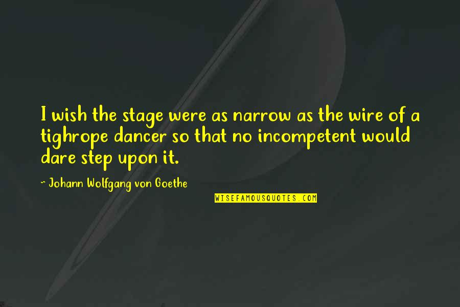 Theater Stage Quotes By Johann Wolfgang Von Goethe: I wish the stage were as narrow as