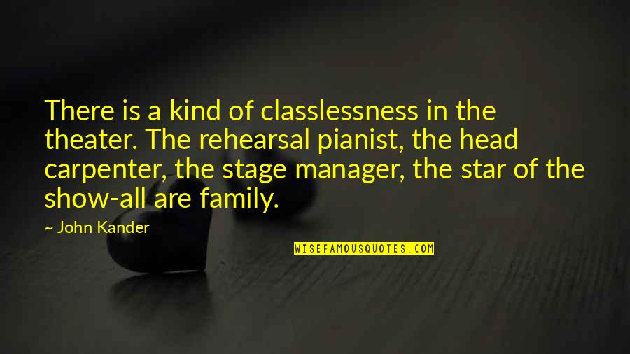 Theater Stage Quotes By John Kander: There is a kind of classlessness in the