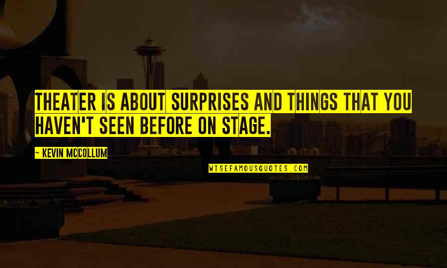 Theater Stage Quotes By Kevin McCollum: Theater is about surprises and things that you